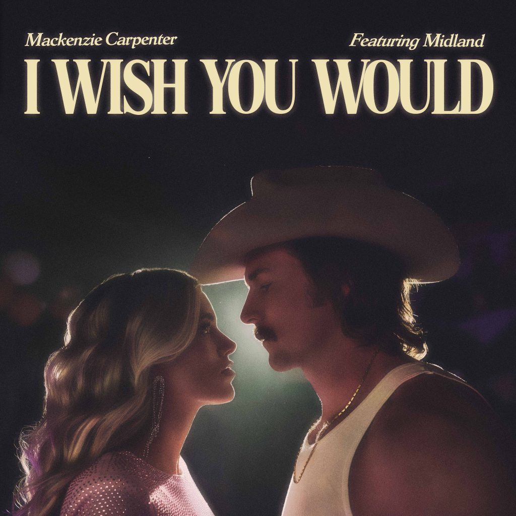 Mackenzie Carpenter "I Wish You Would" Featuring Midland